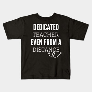 Dedicated Teacher Even From A Distance Kids T-Shirt